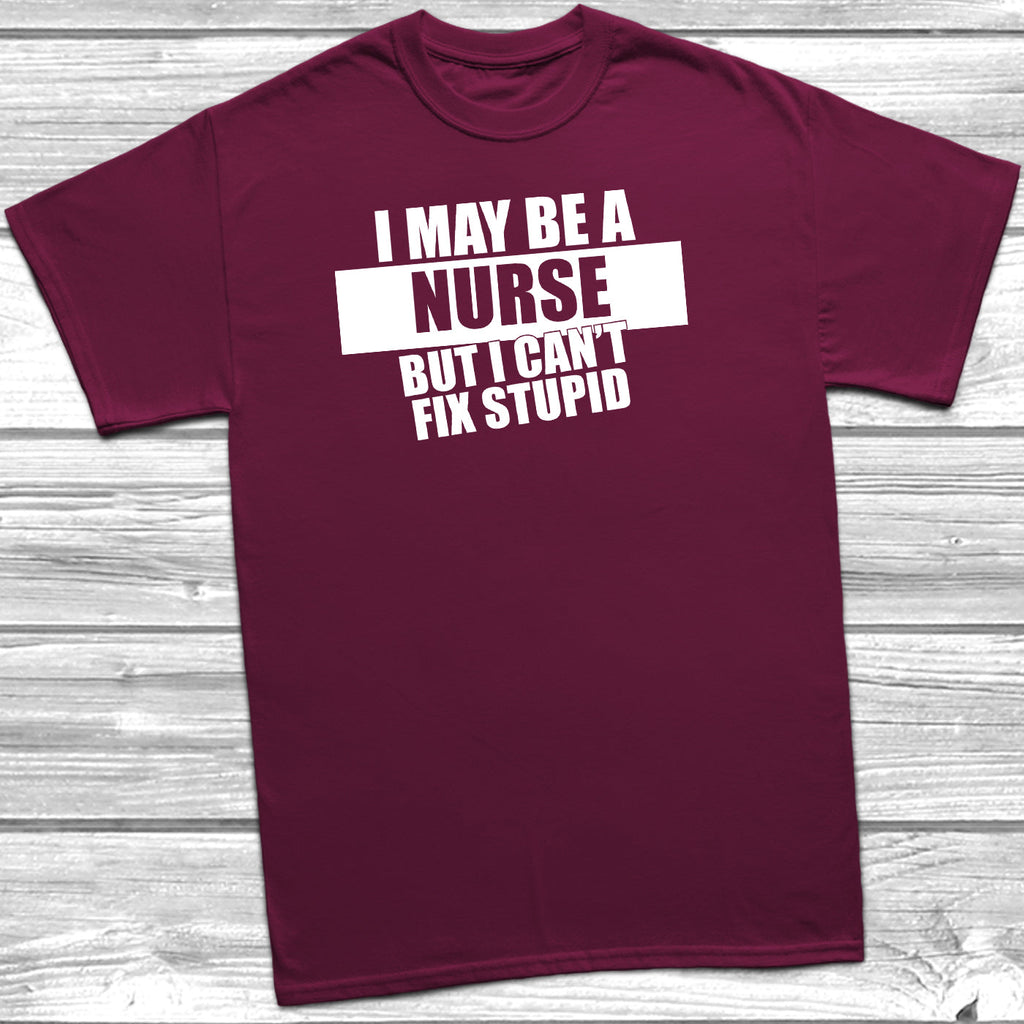 Get trendy with I May Be A Nurse But I Can't Fix Stupid T-Shirt - T-Shirt available at DizzyKitten. Grab yours for £9.95 today!