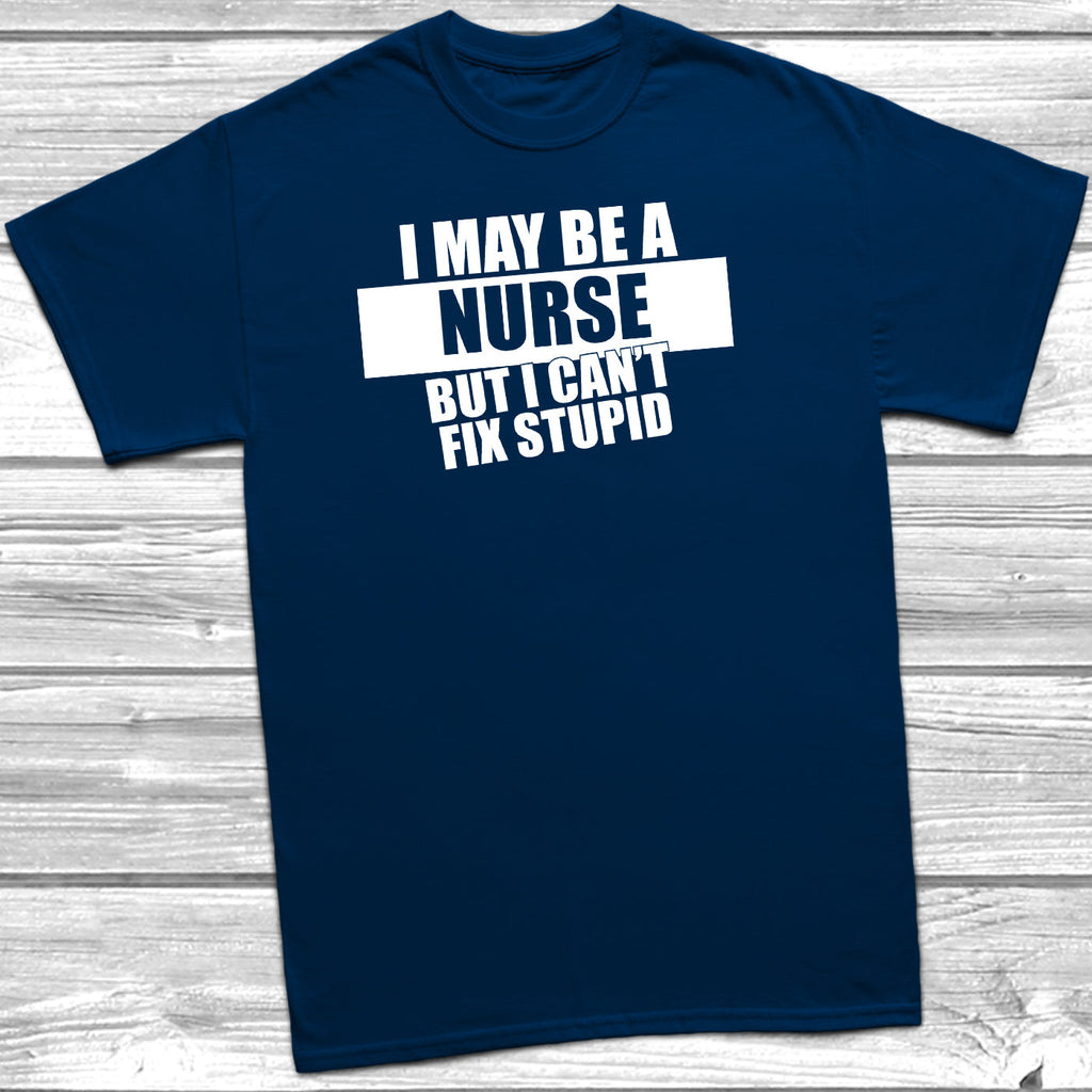 Get trendy with I May Be A Nurse But I Can't Fix Stupid T-Shirt - T-Shirt available at DizzyKitten. Grab yours for £10.45 today!