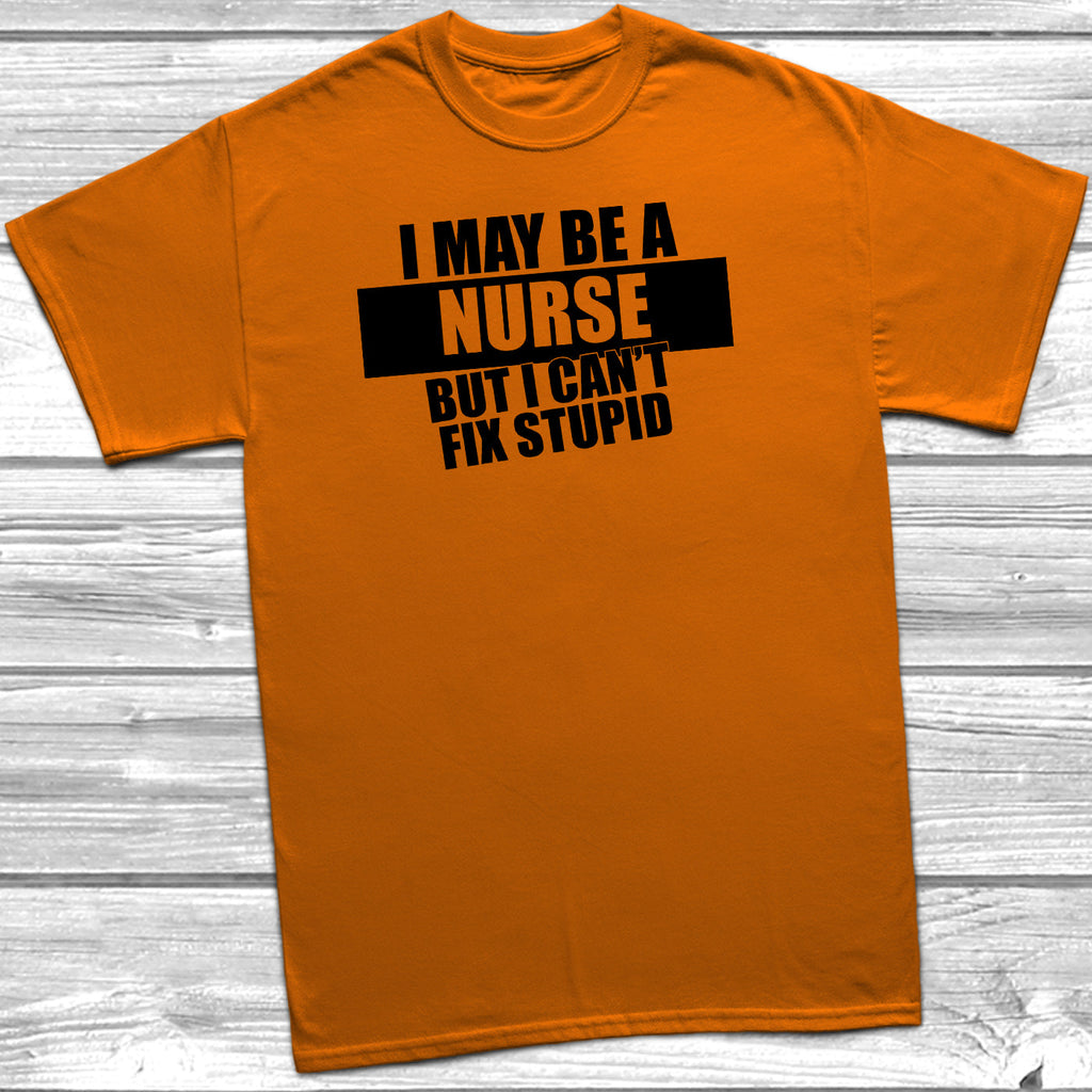 Get trendy with I May Be A Nurse But I Can't Fix Stupid T-Shirt - T-Shirt available at DizzyKitten. Grab yours for £10.45 today!