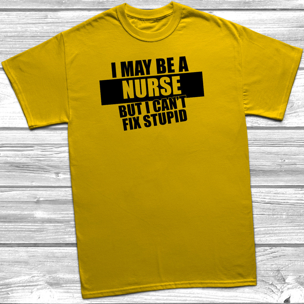 Get trendy with I May Be A Nurse But I Can't Fix Stupid T-Shirt - T-Shirt available at DizzyKitten. Grab yours for £10.45 today!