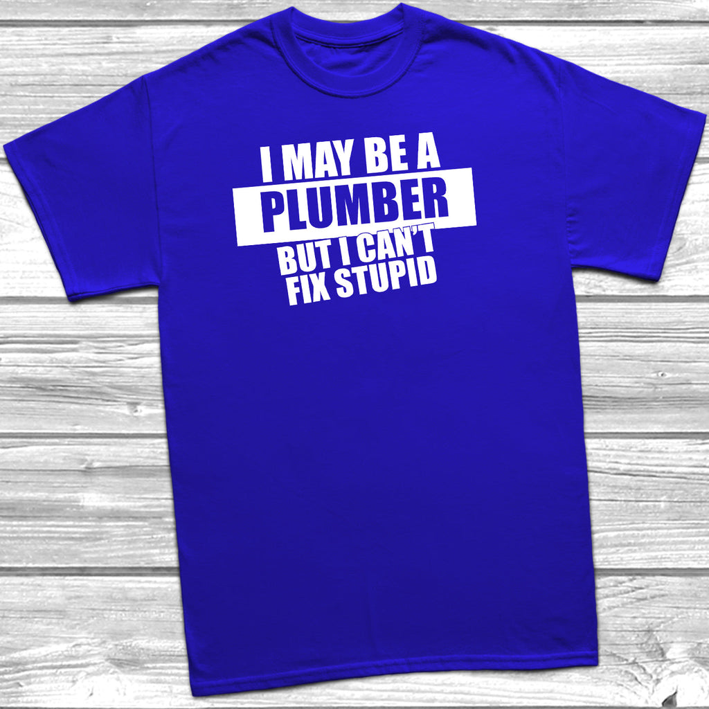 Get trendy with I May Be A Plumber But I Can't Fix Stupid T-Shirt - T-Shirt available at DizzyKitten. Grab yours for £10.45 today!