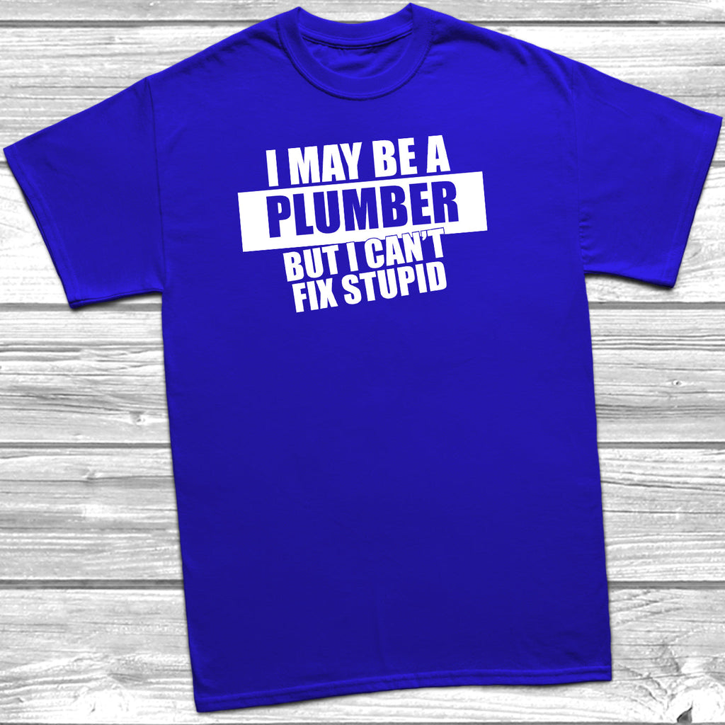 Get trendy with I May Be A Plumber But I Can't Fix Stupid T-Shirt - T-Shirt available at DizzyKitten. Grab yours for £9.95 today!