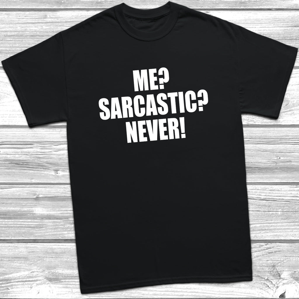 Get trendy with Me? Sarcastic? Never! T-Shirt - T-Shirt available at DizzyKitten. Grab yours for £8.99 today!