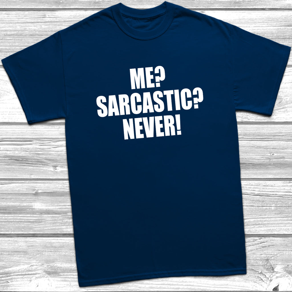 Get trendy with Me? Sarcastic? Never! T-Shirt - T-Shirt available at DizzyKitten. Grab yours for £8.49 today!