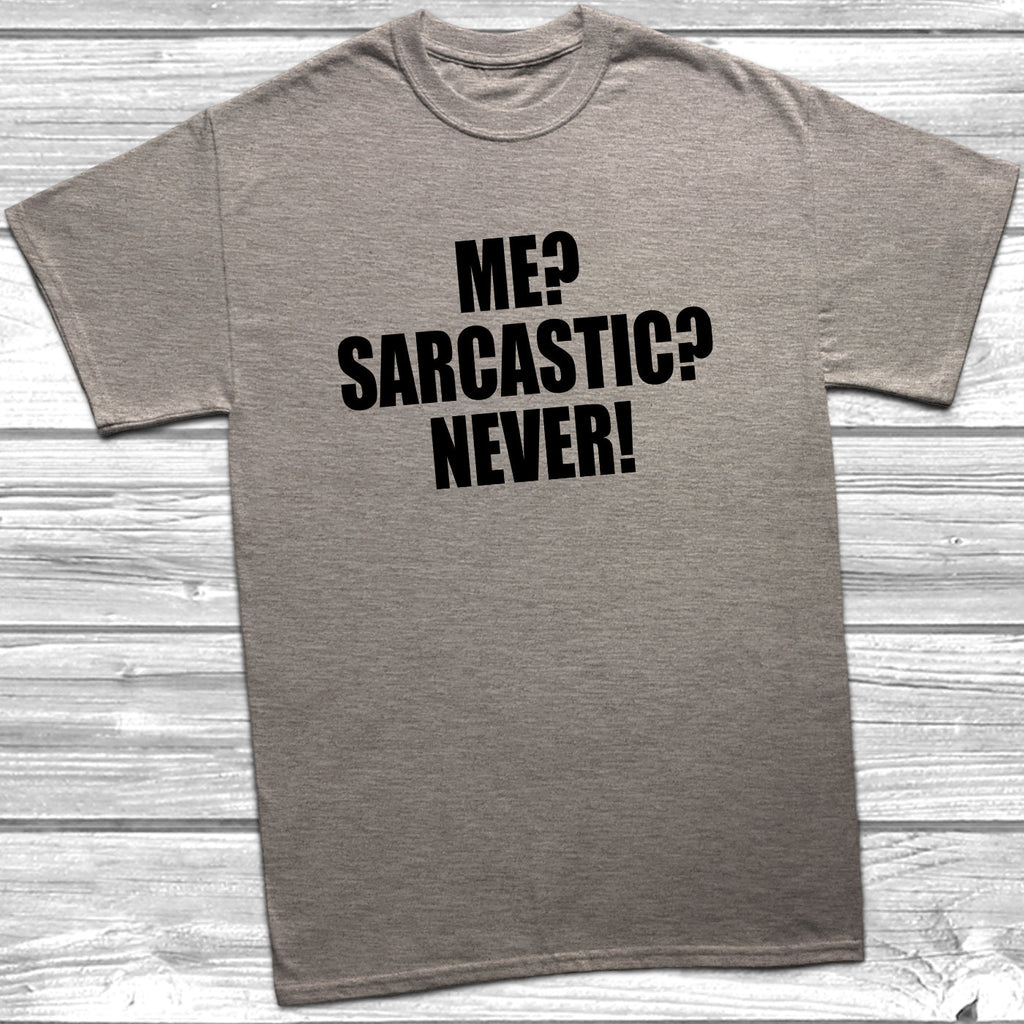 Get trendy with Me? Sarcastic? Never! T-Shirt - T-Shirt available at DizzyKitten. Grab yours for £8.99 today!
