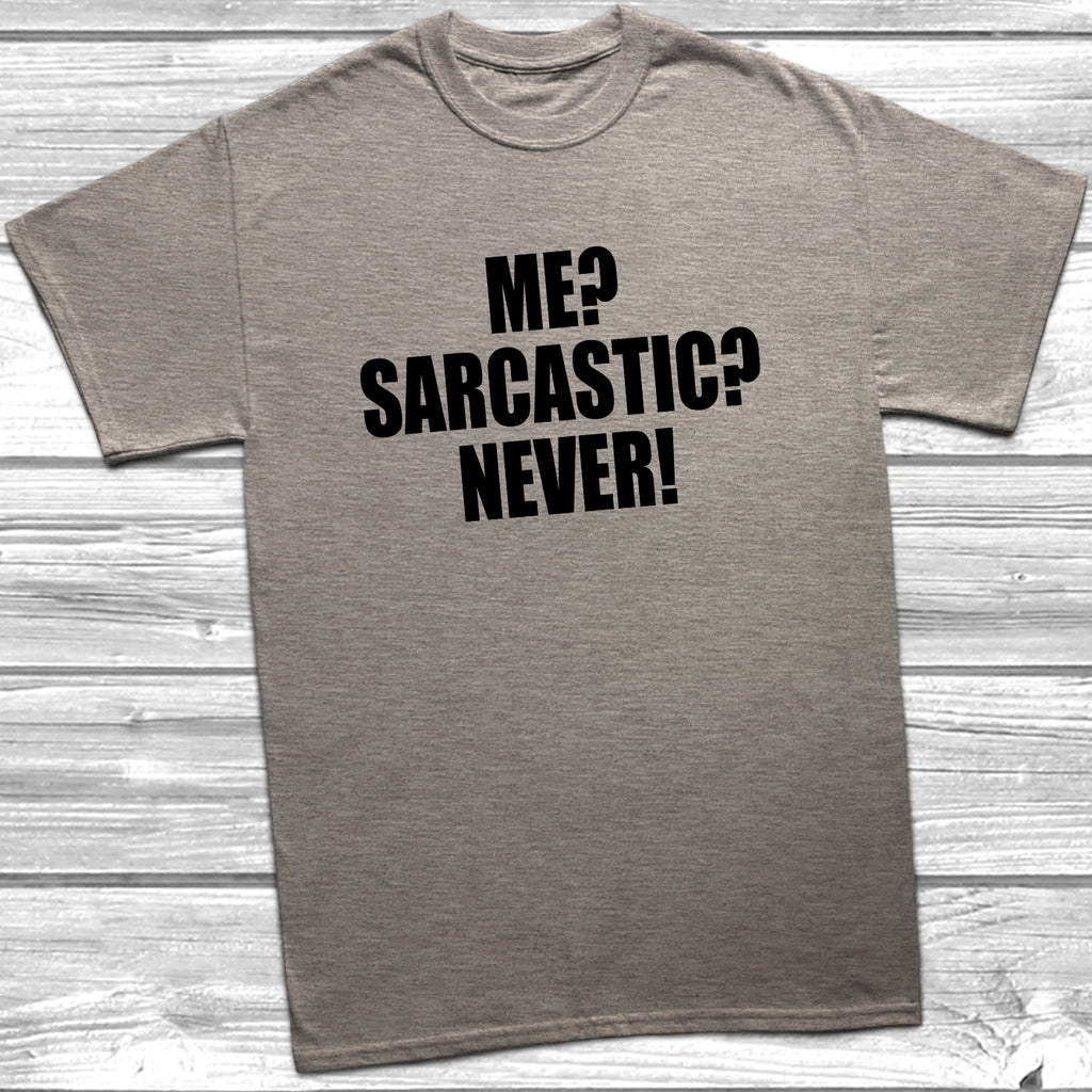 Get trendy with Me? Sarcastic? Never! T-Shirt - T-Shirt available at DizzyKitten. Grab yours for £8.49 today!