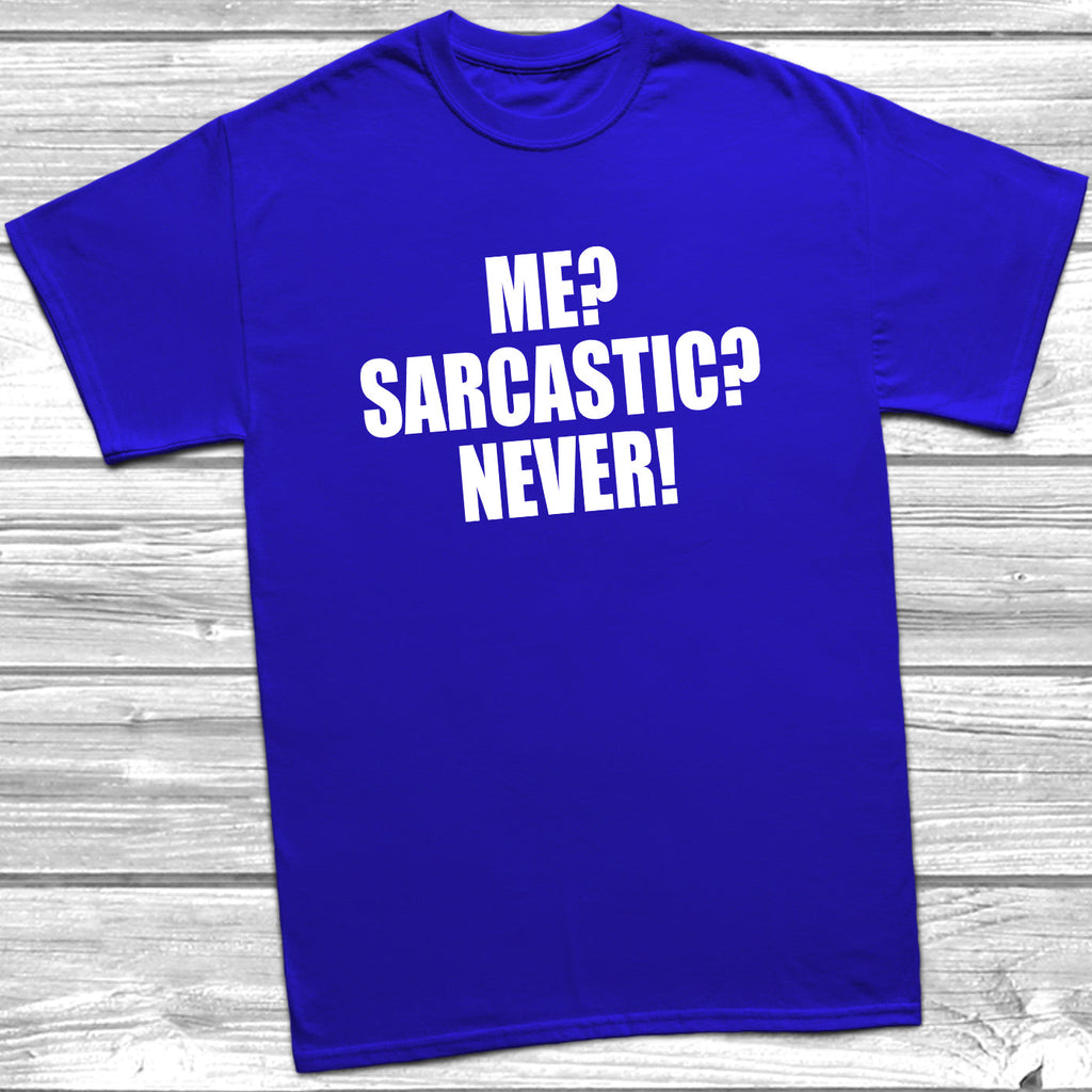 Get trendy with Me? Sarcastic? Never! T-Shirt - T-Shirt available at DizzyKitten. Grab yours for £8.99 today!