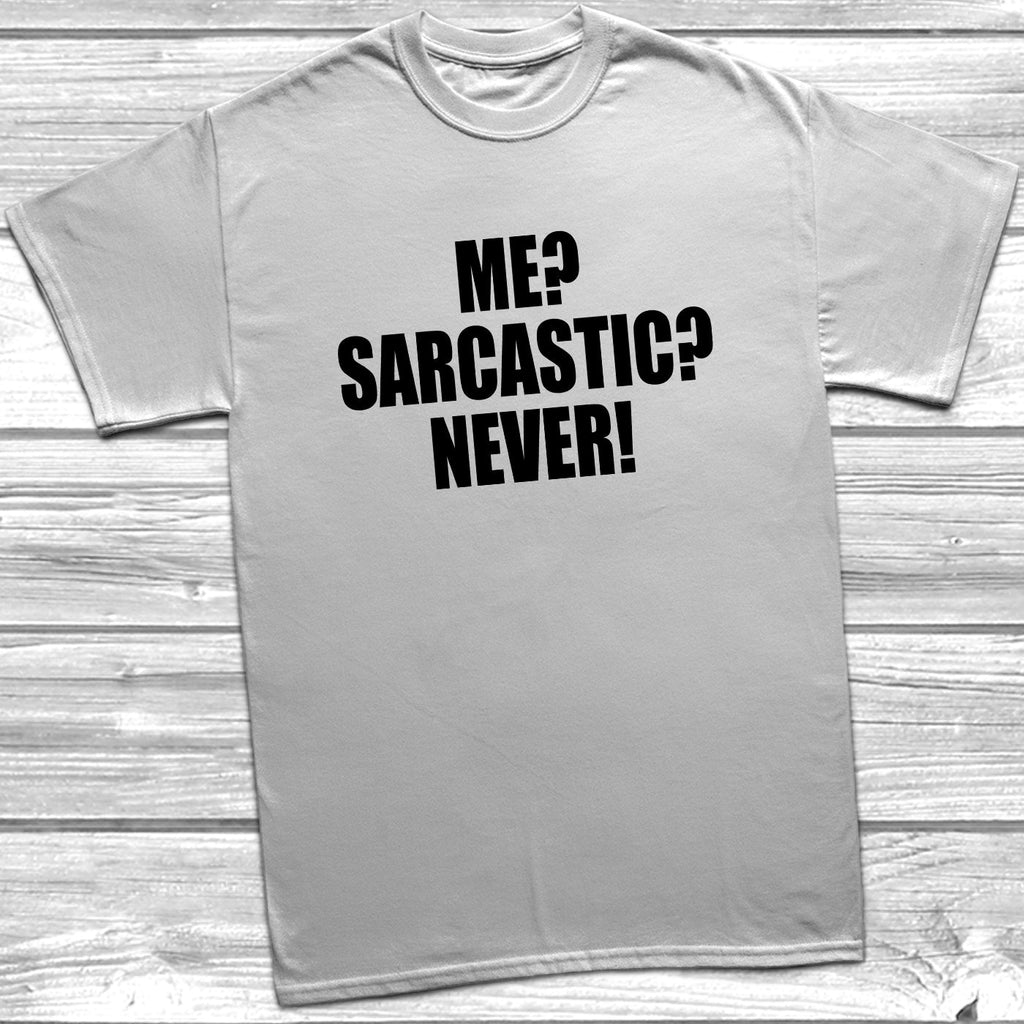 Get trendy with Me? Sarcastic? Never! T-Shirt - T-Shirt available at DizzyKitten. Grab yours for £8.99 today!