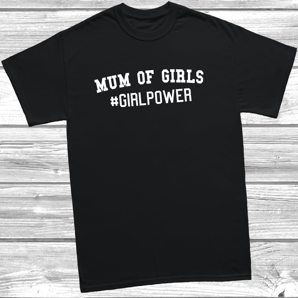 Get trendy with Mum Of Girls #GIRLPOWER T-Shirt - T-Shirt available at DizzyKitten. Grab yours for £9.99 today!