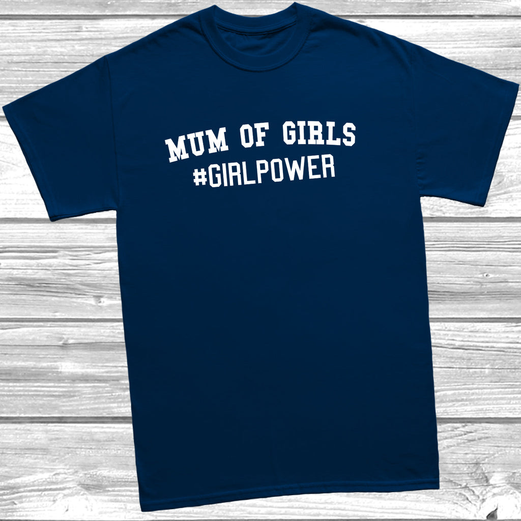 Get trendy with Mum Of Girls #GIRLPOWER T-Shirt - T-Shirt available at DizzyKitten. Grab yours for £9.99 today!