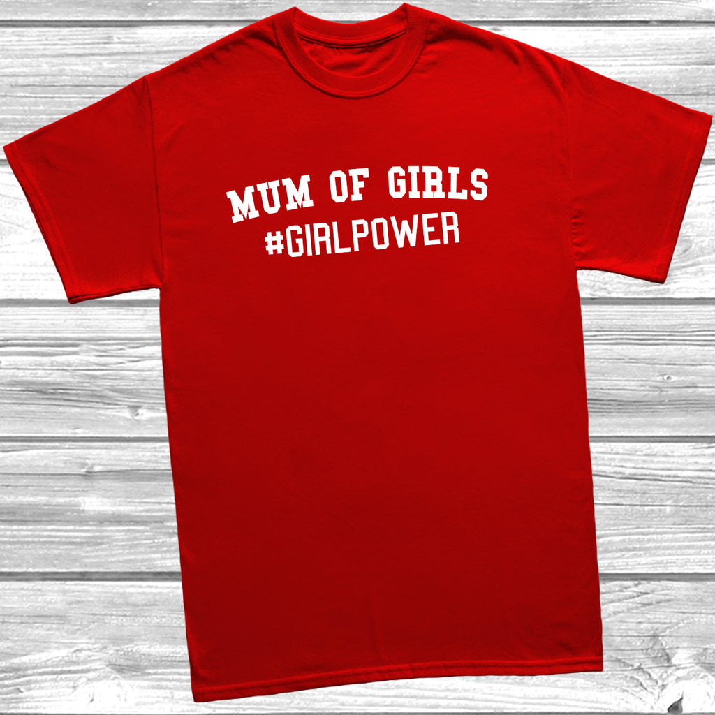 Get trendy with Mum Of Girls #GIRLPOWER T-Shirt - T-Shirt available at DizzyKitten. Grab yours for £9.99 today!