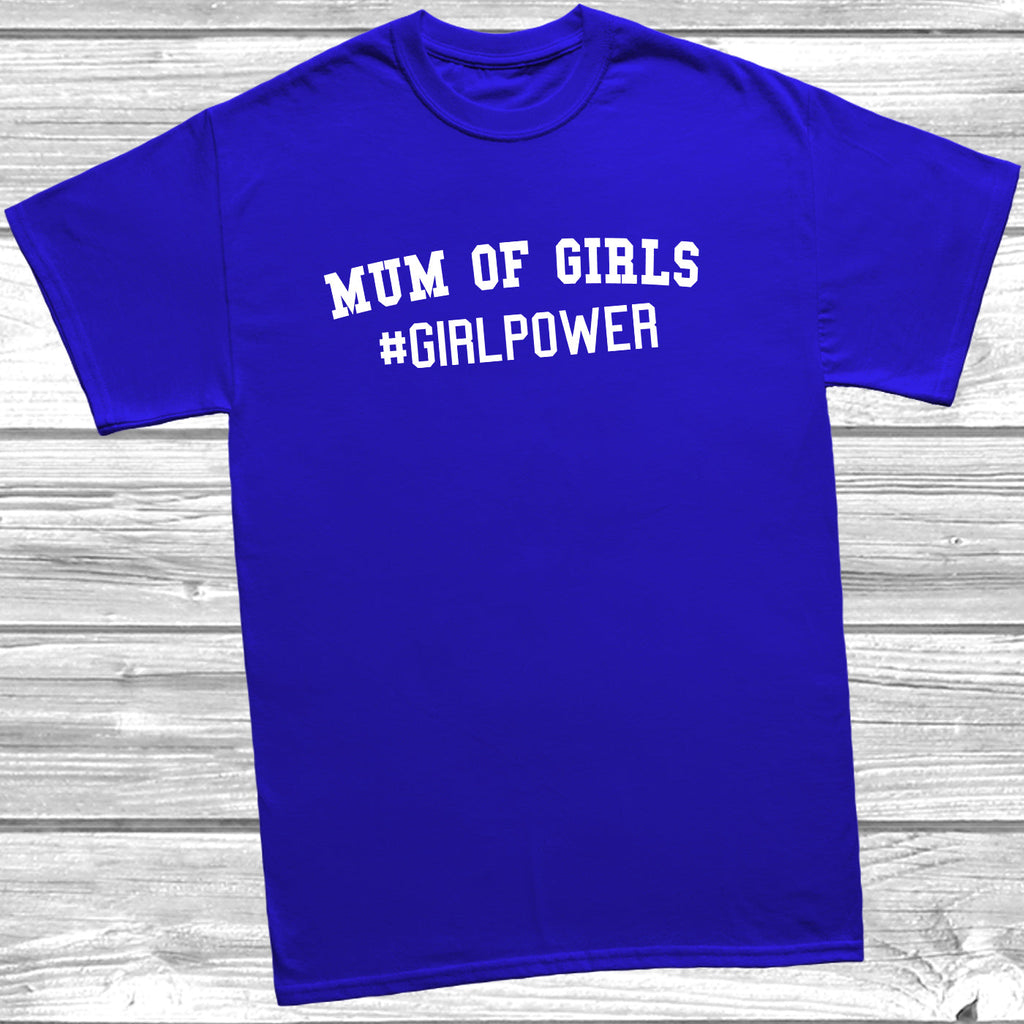 Get trendy with Mum Of Girls #GIRLPOWER T-Shirt - T-Shirt available at DizzyKitten. Grab yours for £9.99 today!