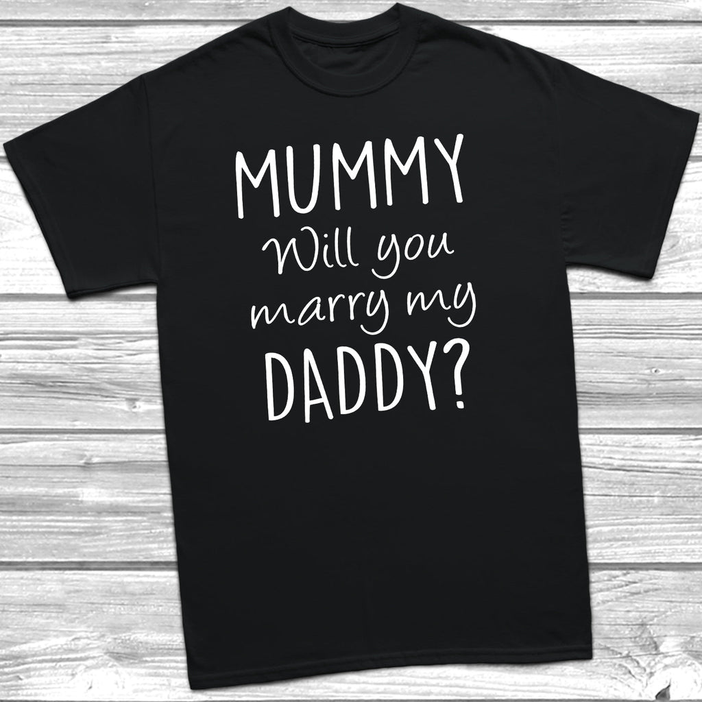 Get trendy with Mummy Will You Marry My Daddy T-Shirt - T-Shirt available at DizzyKitten. Grab yours for £7.45 today!