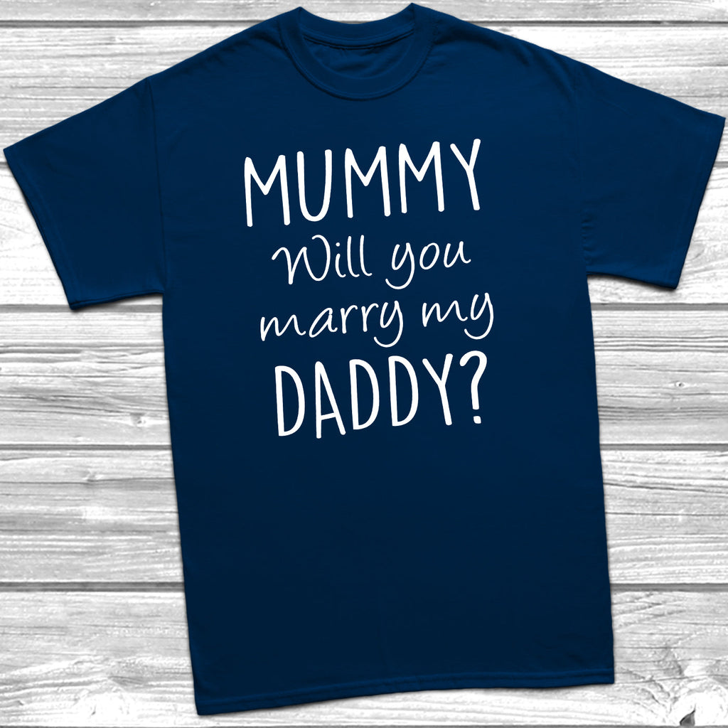 Get trendy with Mummy Will You Marry My Daddy T-Shirt - T-Shirt available at DizzyKitten. Grab yours for £6.95 today!