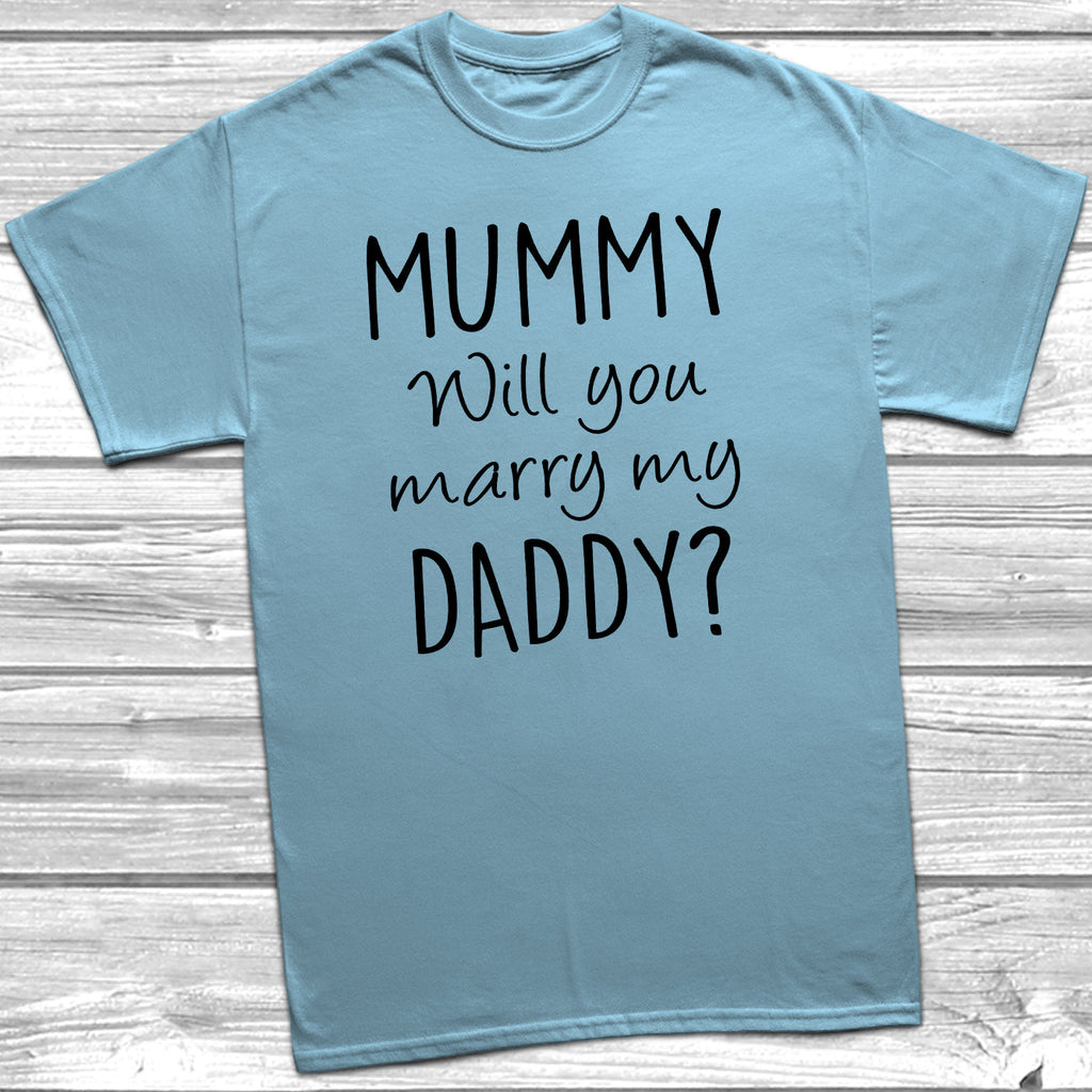 Get trendy with Mummy Will You Marry My Daddy T-Shirt - T-Shirt available at DizzyKitten. Grab yours for £6.95 today!