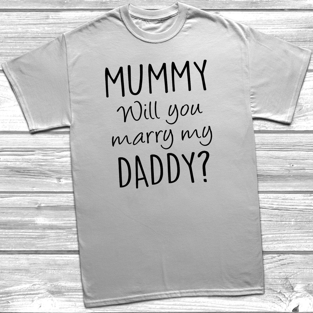 Get trendy with Mummy Will You Marry My Daddy T-Shirt - T-Shirt available at DizzyKitten. Grab yours for £6.95 today!