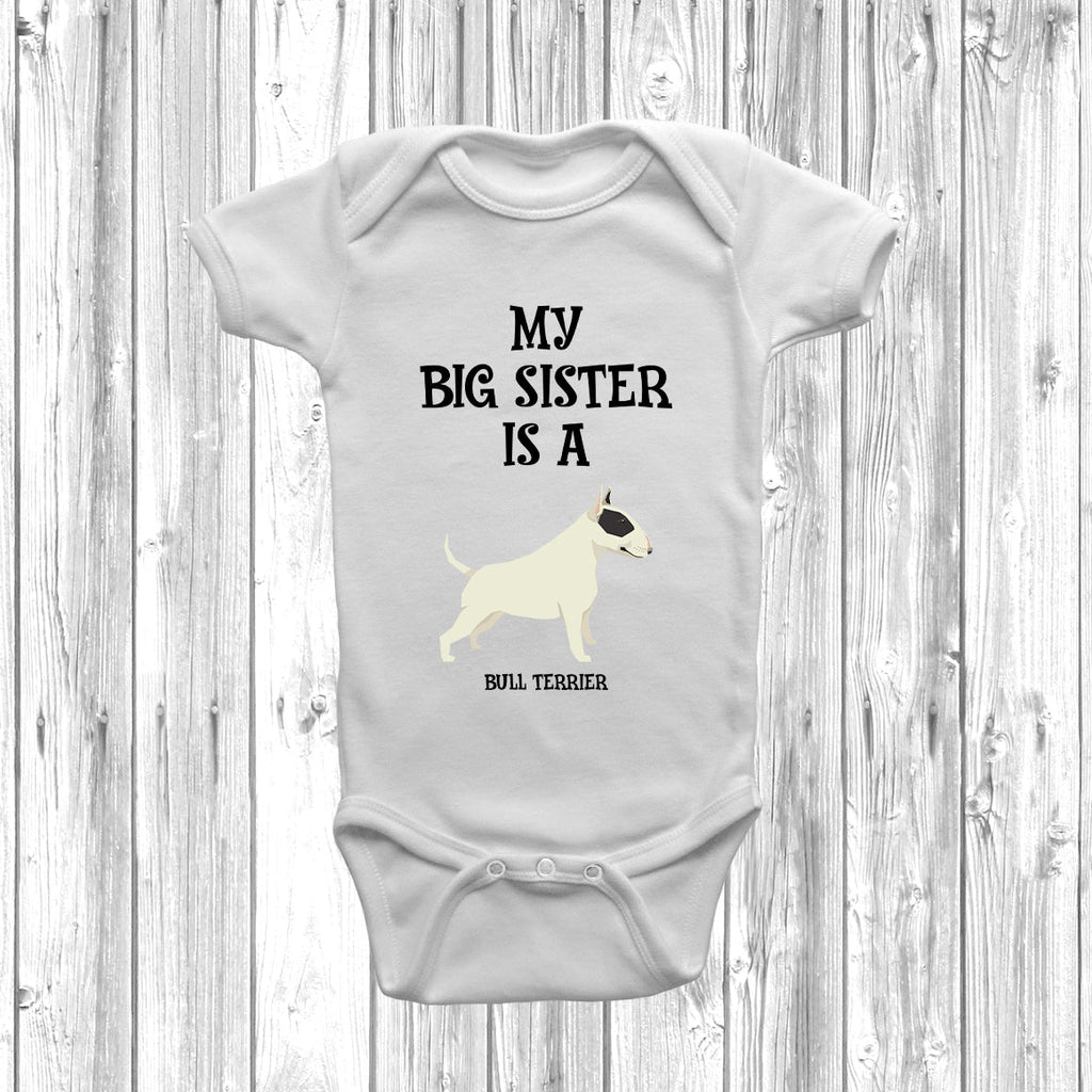 Get trendy with My Big Sister Is A Bull Terrier Baby Grow -  available at DizzyKitten. Grab yours for £8.95 today!