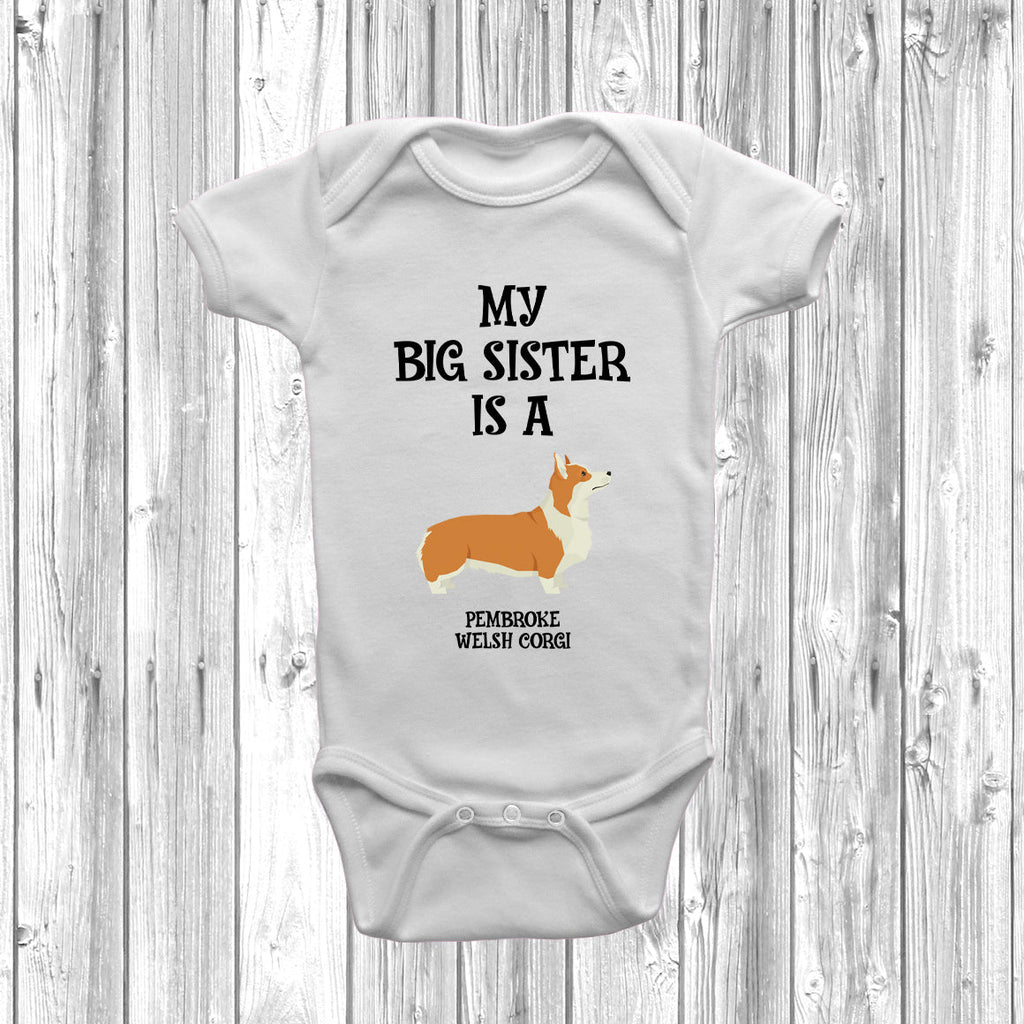 Get trendy with My Big Sister Is A Pembroke Welsh Corgi Baby Grow -  available at DizzyKitten. Grab yours for £8.95 today!