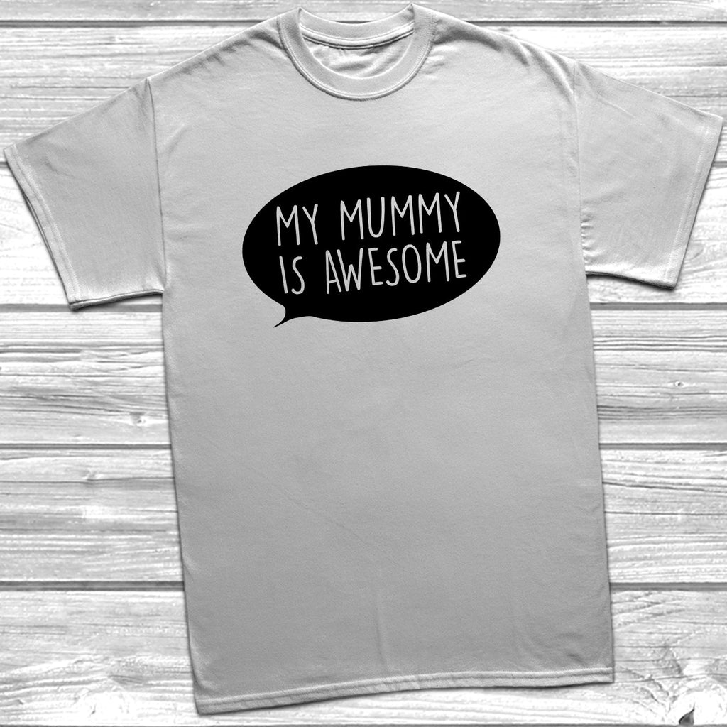 Get trendy with My Mummy Is Awesome T-Shirt - T-Shirt available at DizzyKitten. Grab yours for £9.49 today!