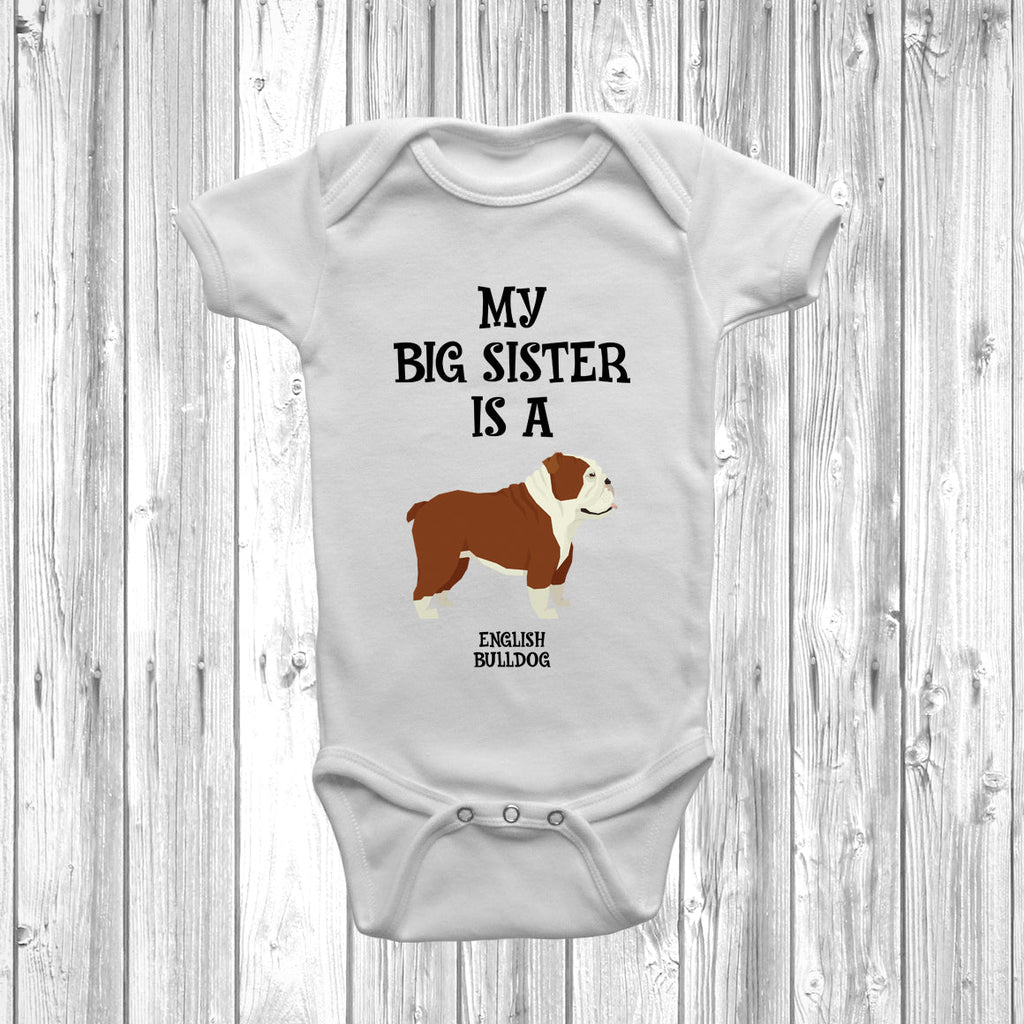 Get trendy with My Big Sister Is A English Bulldog Baby Grow -  available at DizzyKitten. Grab yours for £8.95 today!