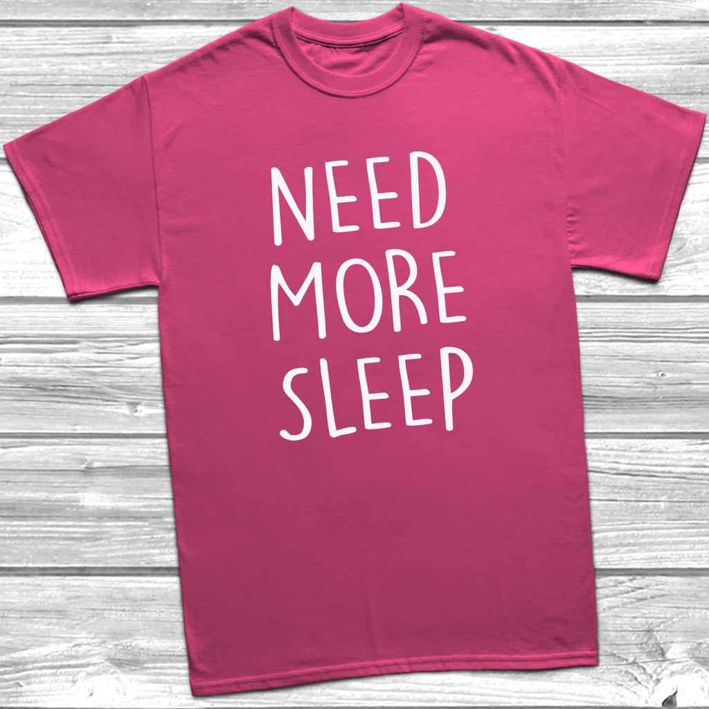 Get trendy with Need More Sleep T-Shirt - T-Shirt available at DizzyKitten. Grab yours for £8.99 today!