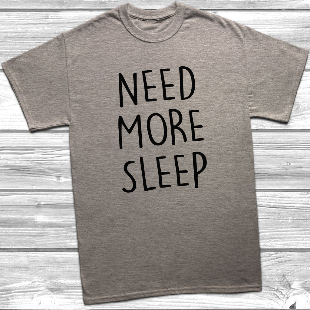 Get trendy with Need More Sleep T-Shirt - T-Shirt available at DizzyKitten. Grab yours for £8.99 today!