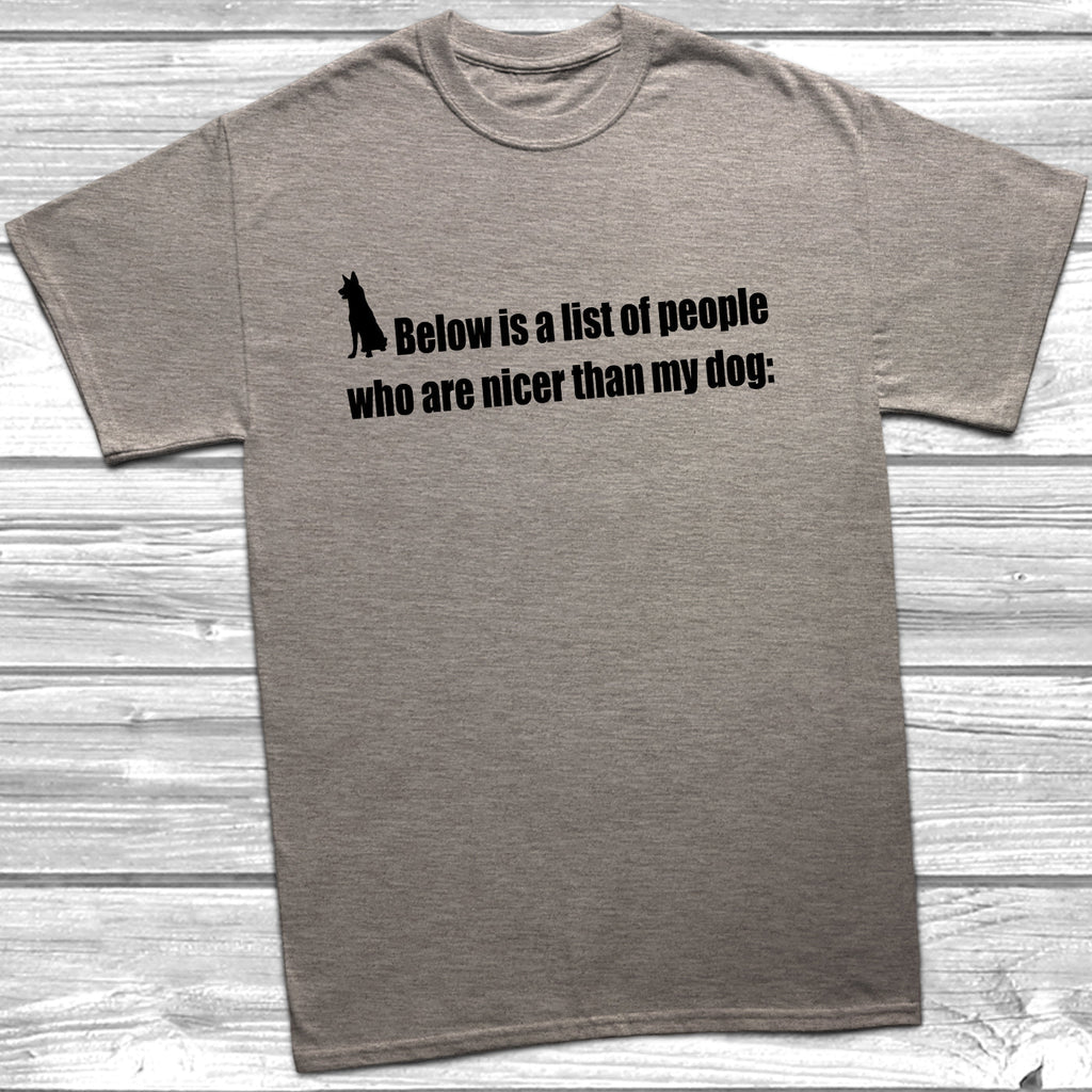 Get trendy with Nicer Than My Dog T-Shirt - T-Shirt available at DizzyKitten. Grab yours for £8.99 today!