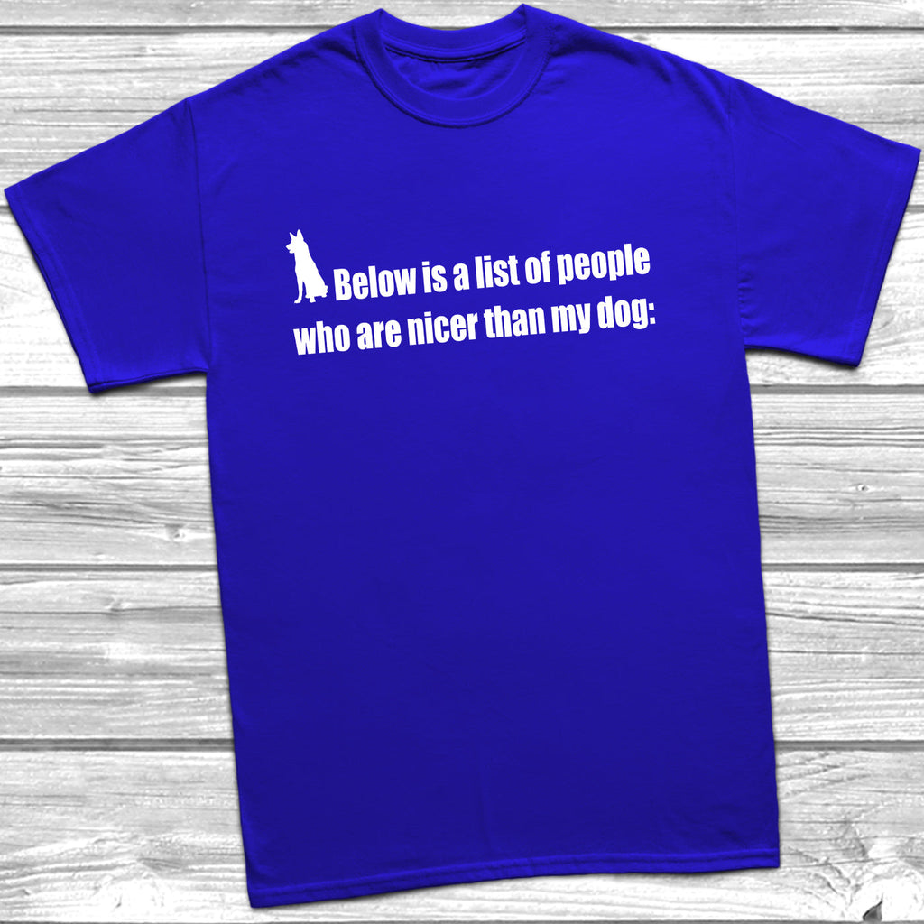 Get trendy with Nicer Than My Dog T-Shirt - T-Shirt available at DizzyKitten. Grab yours for £8.99 today!