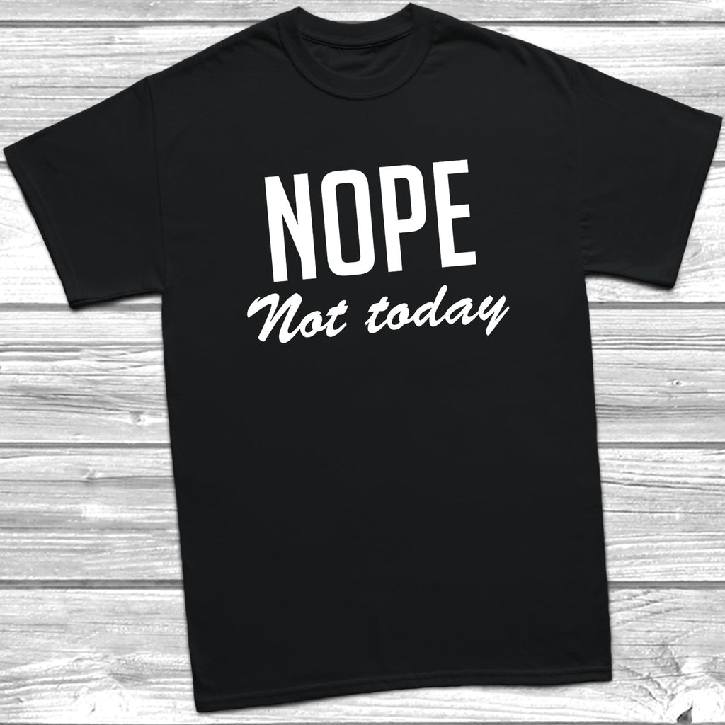 Get trendy with Nope Not Today T-Shirt - T-Shirt available at DizzyKitten. Grab yours for £8.99 today!