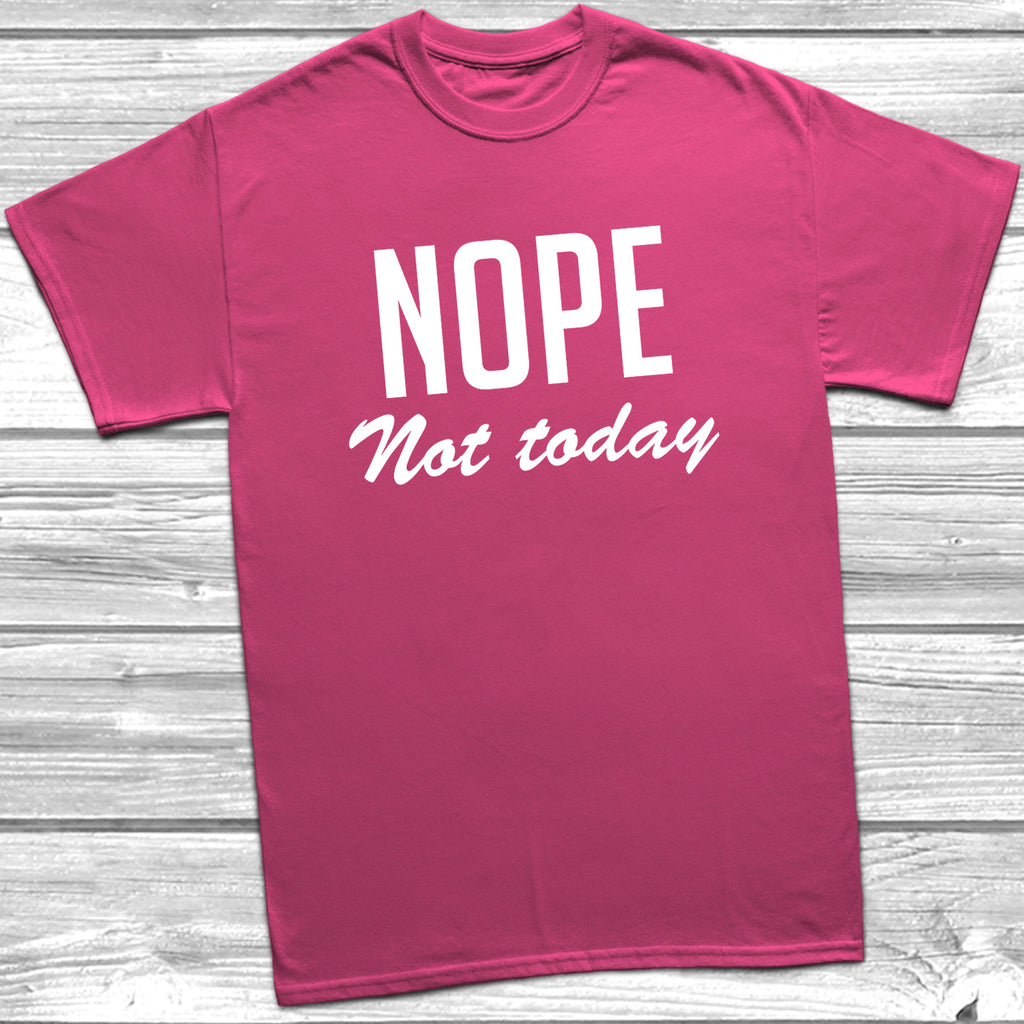 Get trendy with Nope Not Today T-Shirt - T-Shirt available at DizzyKitten. Grab yours for £8.99 today!