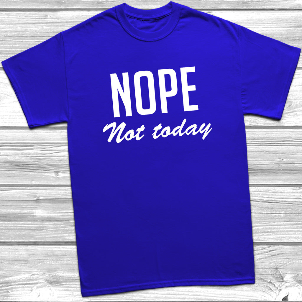 Get trendy with Nope Not Today T-Shirt - T-Shirt available at DizzyKitten. Grab yours for £8.99 today!