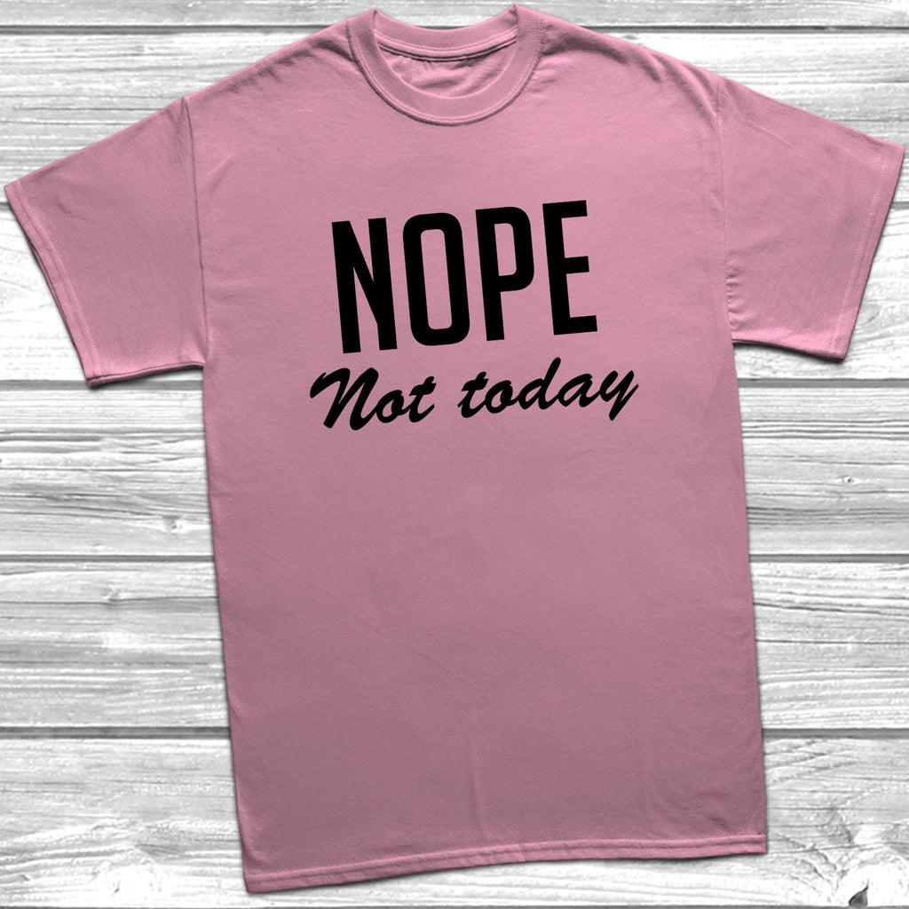 Get trendy with Nope Not Today T-Shirt - T-Shirt available at DizzyKitten. Grab yours for £8.99 today!