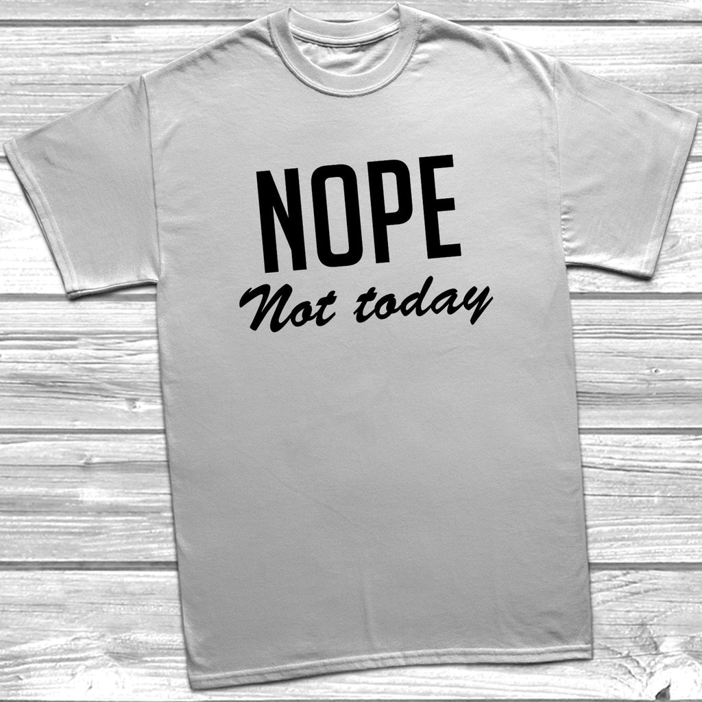 Get trendy with Nope Not Today T-Shirt - T-Shirt available at DizzyKitten. Grab yours for £8.99 today!