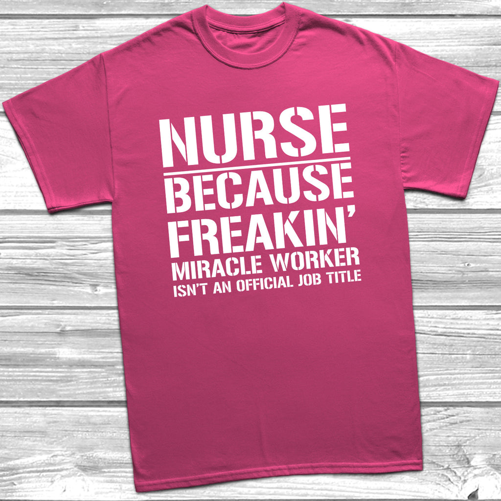 Get trendy with Nurse Because Miracle Worker Official Job Title T-Shirt - T-Shirt available at DizzyKitten. Grab yours for £8.99 today!