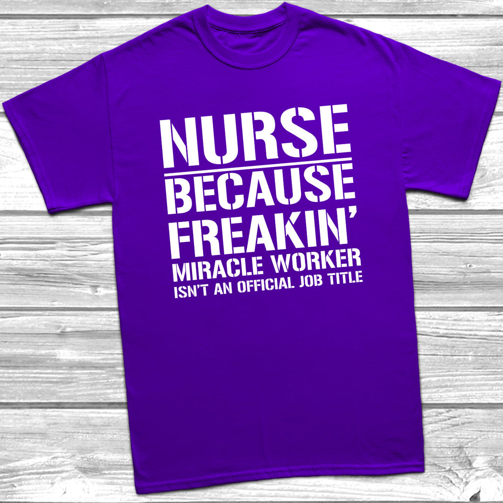 Get trendy with Nurse Because Miracle Worker Official Job Title T-Shirt - T-Shirt available at DizzyKitten. Grab yours for £8.99 today!