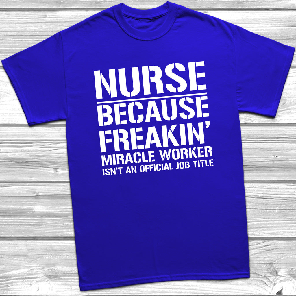Get trendy with Nurse Because Miracle Worker Official Job Title T-Shirt - T-Shirt available at DizzyKitten. Grab yours for £9.49 today!