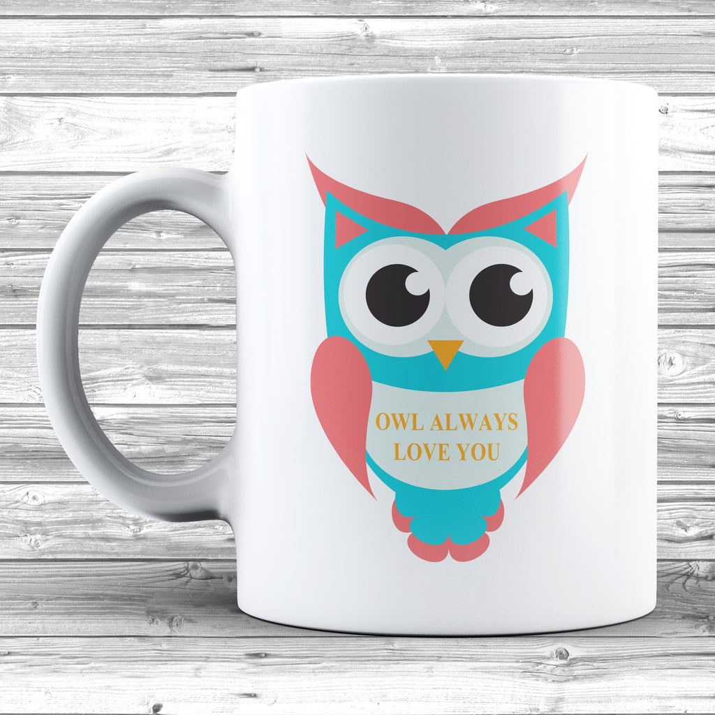 Get trendy with 'I Will' Owl Always Love You Mug - Mug available at DizzyKitten. Grab yours for £7.99 today!
