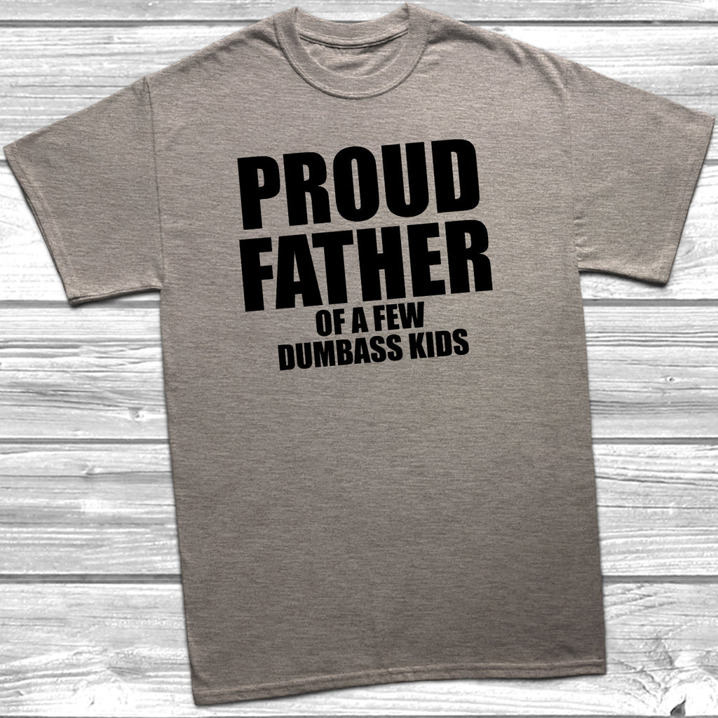 Get trendy with Proud Father Of A Few Dumbass Kids T-Shirt - T-Shirt available at DizzyKitten. Grab yours for £10.49 today!