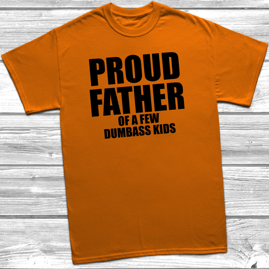 Get trendy with Proud Father Of A Few Dumbass Kids T-Shirt - T-Shirt available at DizzyKitten. Grab yours for £9.99 today!