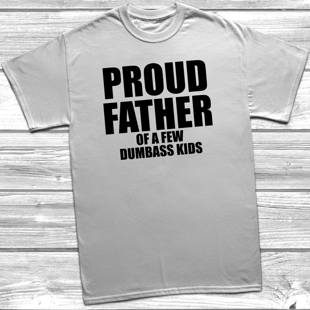 Get trendy with Proud Father Of A Few Dumbass Kids T-Shirt - T-Shirt available at DizzyKitten. Grab yours for £10.49 today!