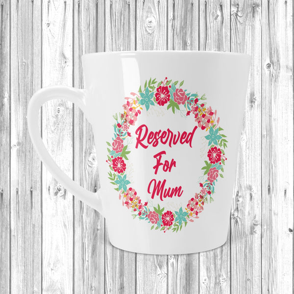 Reserved For Mum Latte Mug 12oz / 17oz