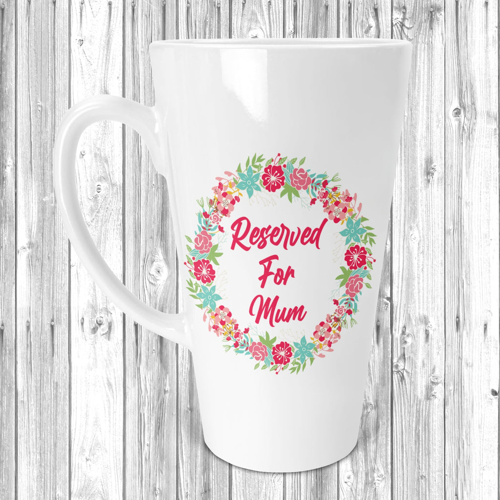 Get trendy with Reserved For Mum Latte Mug 12oz / 17oz - Mug available at DizzyKitten. Grab yours for £10.95 today!