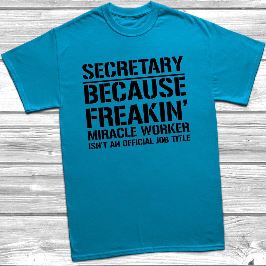 Get trendy with Secretary Because Miracle Worker Official Job Title T-Shirt - T-Shirt available at DizzyKitten. Grab yours for £9.49 today!
