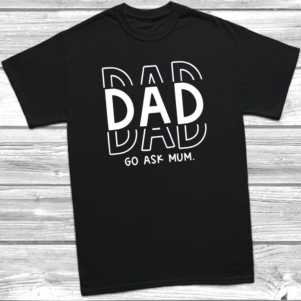 Get trendy with Sibling Rules - Dad Go Ask Mum T-Shirt - T-Shirt available at DizzyKitten. Grab yours for £9.95 today!