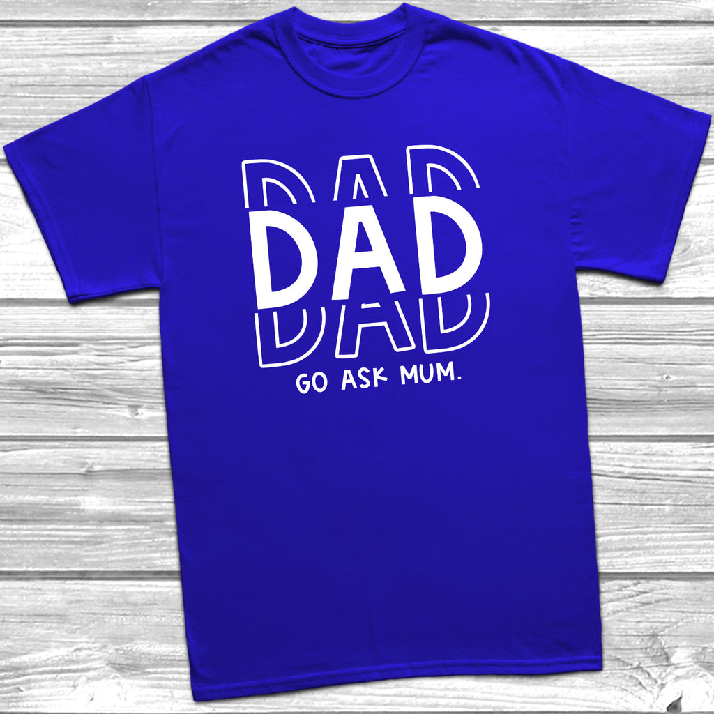 Get trendy with Sibling Rules - Dad Go Ask Mum T-Shirt - T-Shirt available at DizzyKitten. Grab yours for £10.45 today!