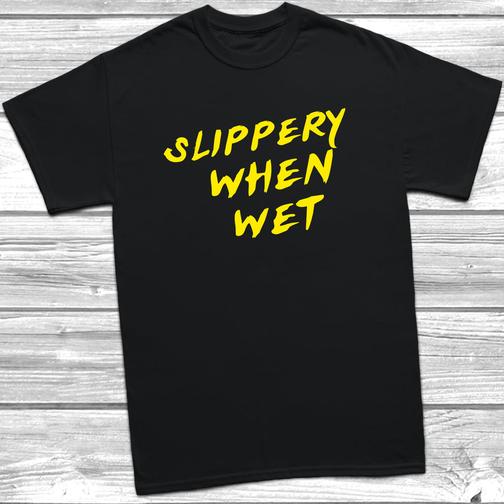 Get trendy with Slippery When Wet T-Shirt - T-Shirt available at DizzyKitten. Grab yours for £9.99 today!