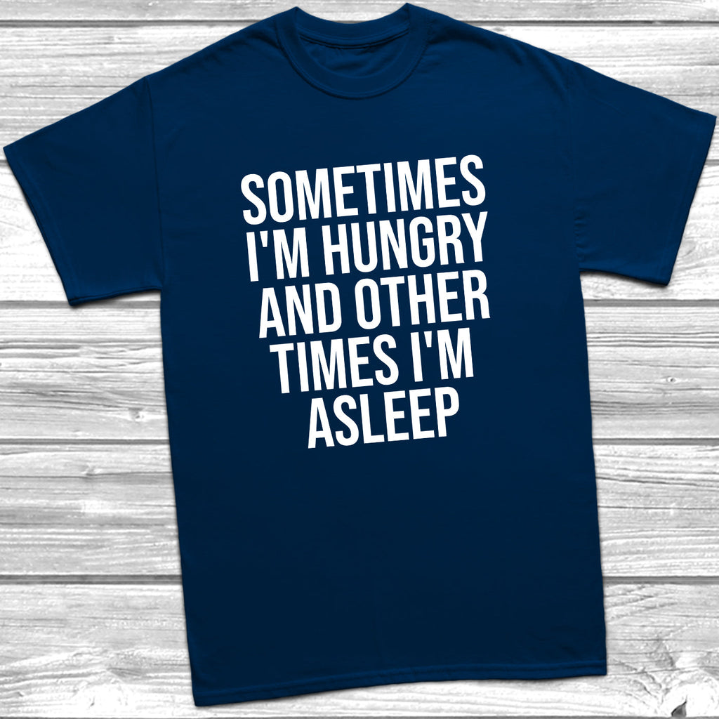 Get trendy with Sometimes I'm Hungry Other Times I'm Asleep T-Shirt - T-Shirt available at DizzyKitten. Grab yours for £9.95 today!