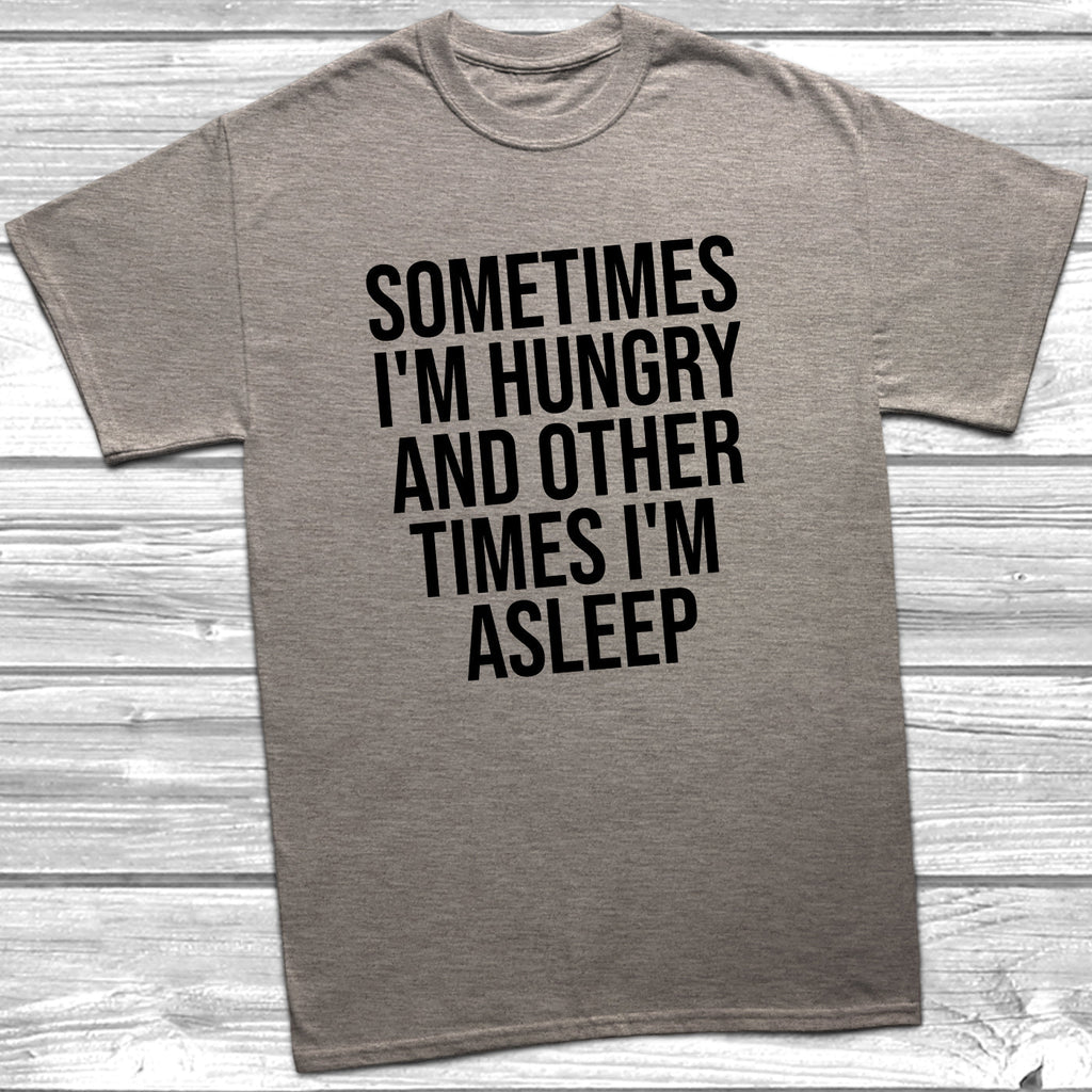 Get trendy with Sometimes I'm Hungry Other Times I'm Asleep T-Shirt - T-Shirt available at DizzyKitten. Grab yours for £10.45 today!