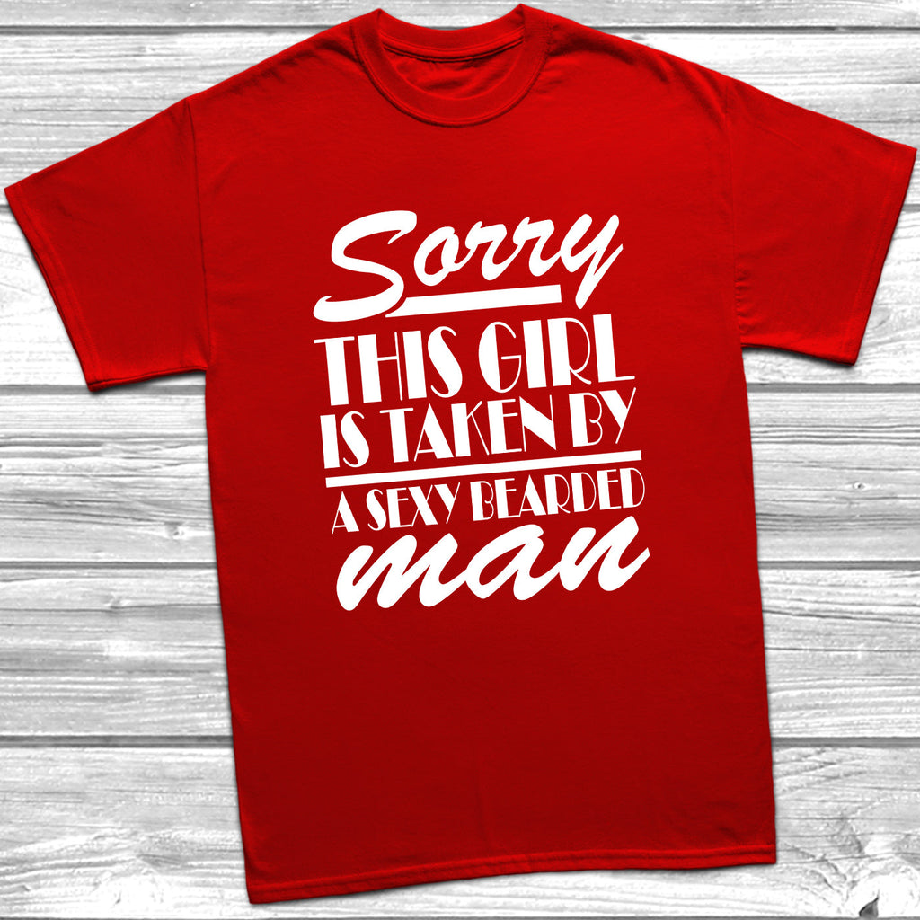 Get trendy with Sorry This Girl Is Taken By A Sexy Bearded Man T-Shirt - T-Shirt available at DizzyKitten. Grab yours for £9.99 today!