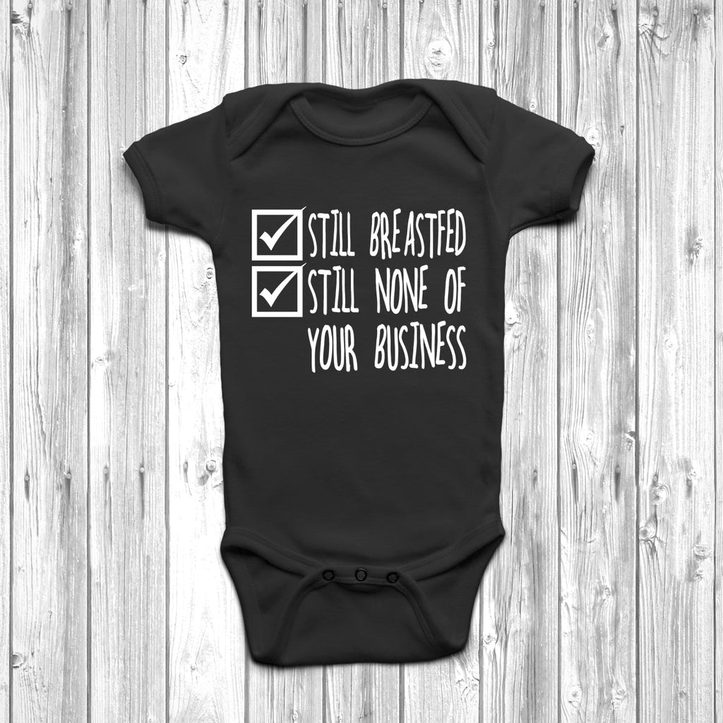 Get trendy with Still Breastfed Still None Of Your Business Baby Grow - Baby Grow available at DizzyKitten. Grab yours for £8.45 today!